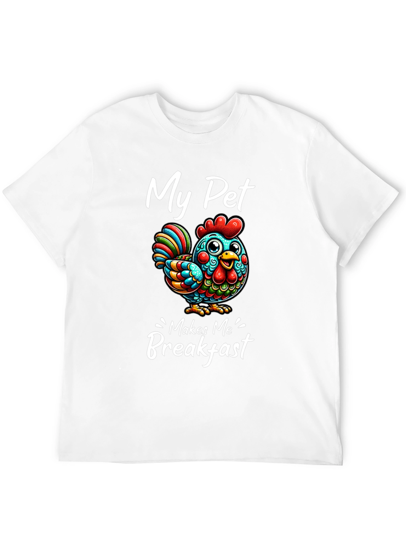Funny Chicken T-Shirt - My Pet Makes Me Breakfast
