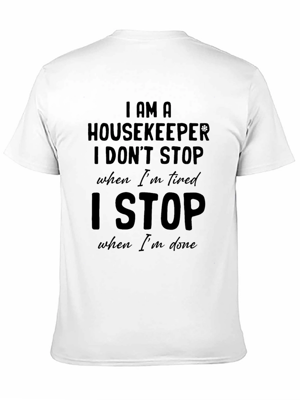 Housekeeper T-Shirt: I Stop When Im Done