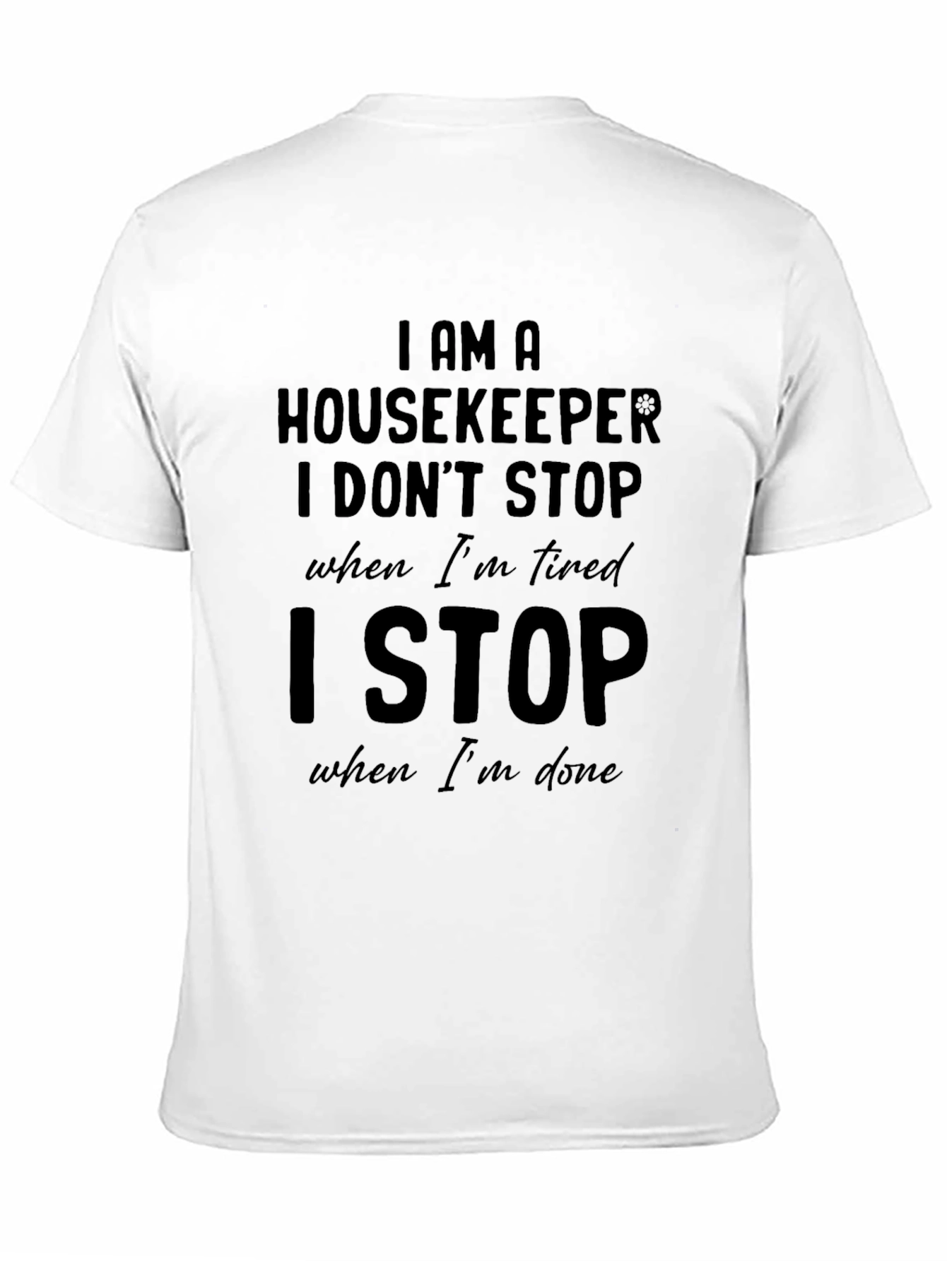 Housekeeper T-Shirt: I Stop When Im Done