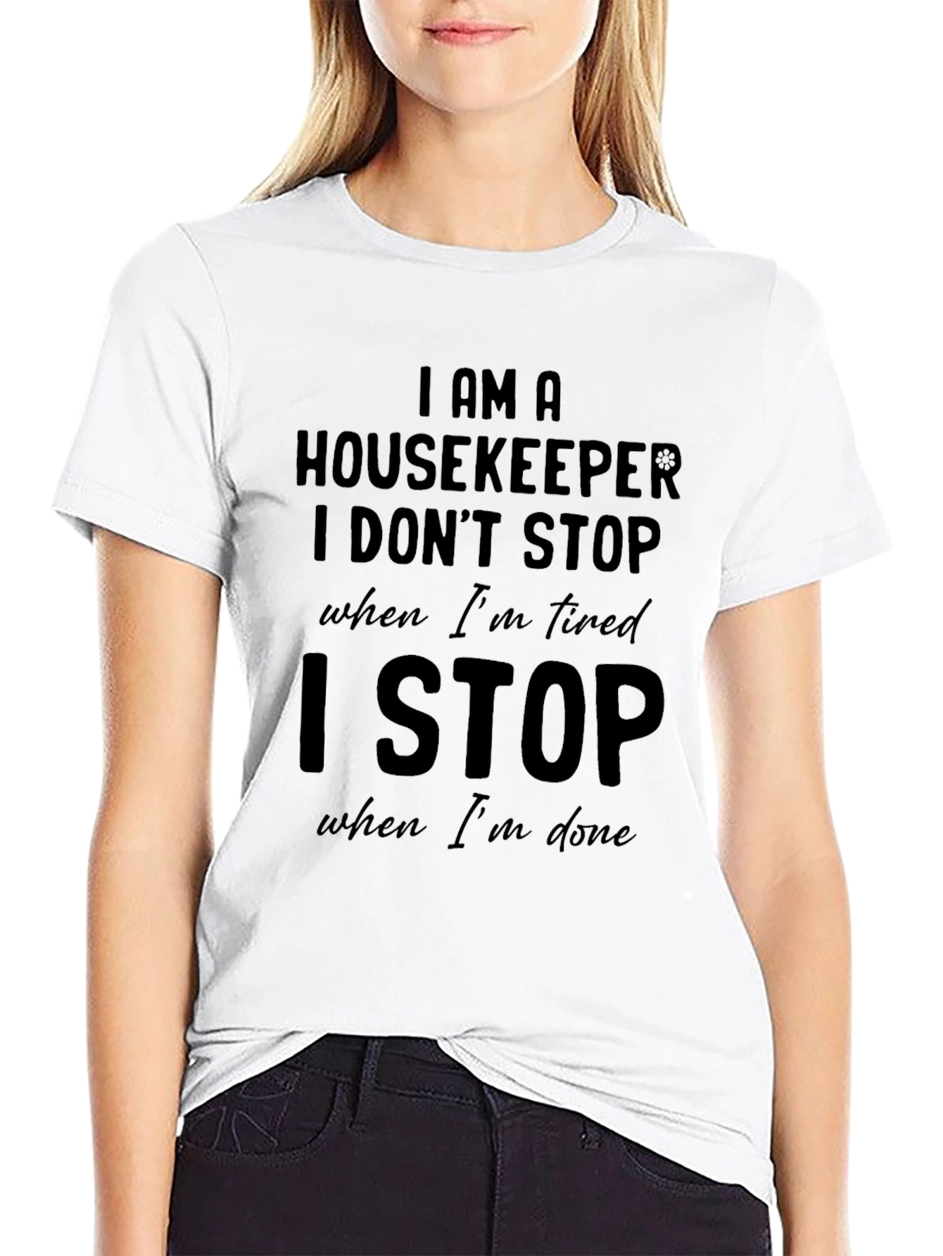 Housekeeper T-Shirt: I Stop When Im Done