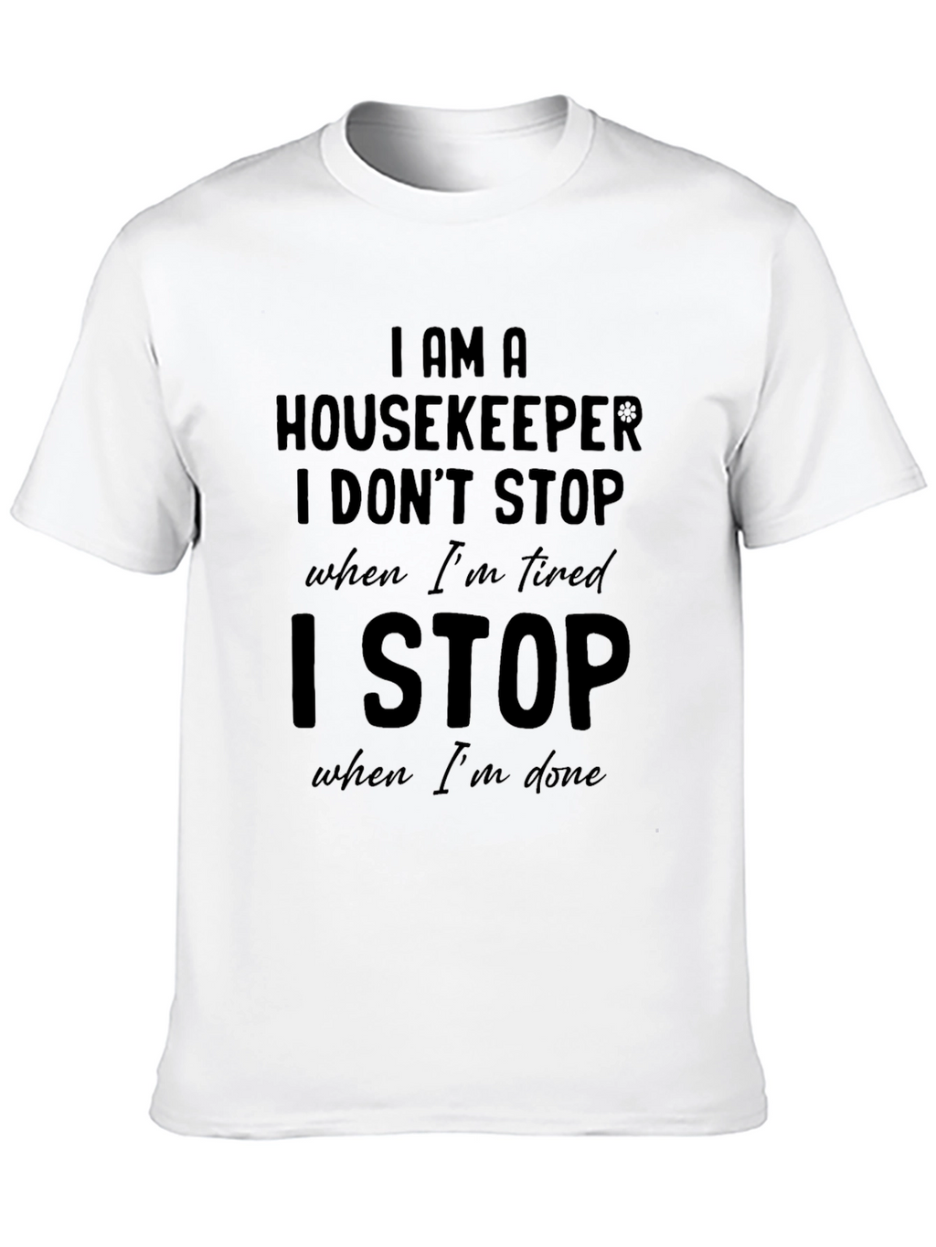 Housekeeper T-Shirt: I Stop When Im Done