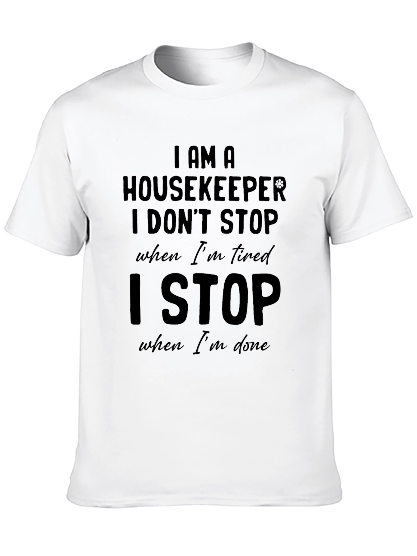 Housekeeper T-Shirt: I Stop When Im Done