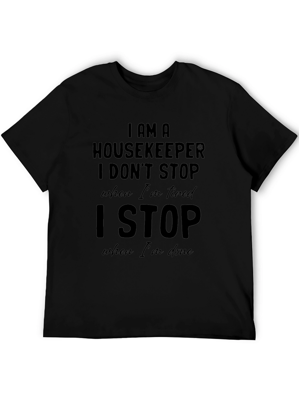 Housekeeper T-Shirt: I Stop When Im Done