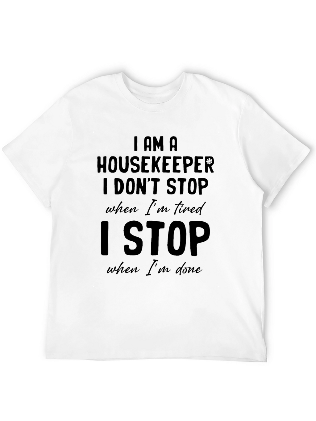 Housekeeper T-Shirt: I Stop When Im Done