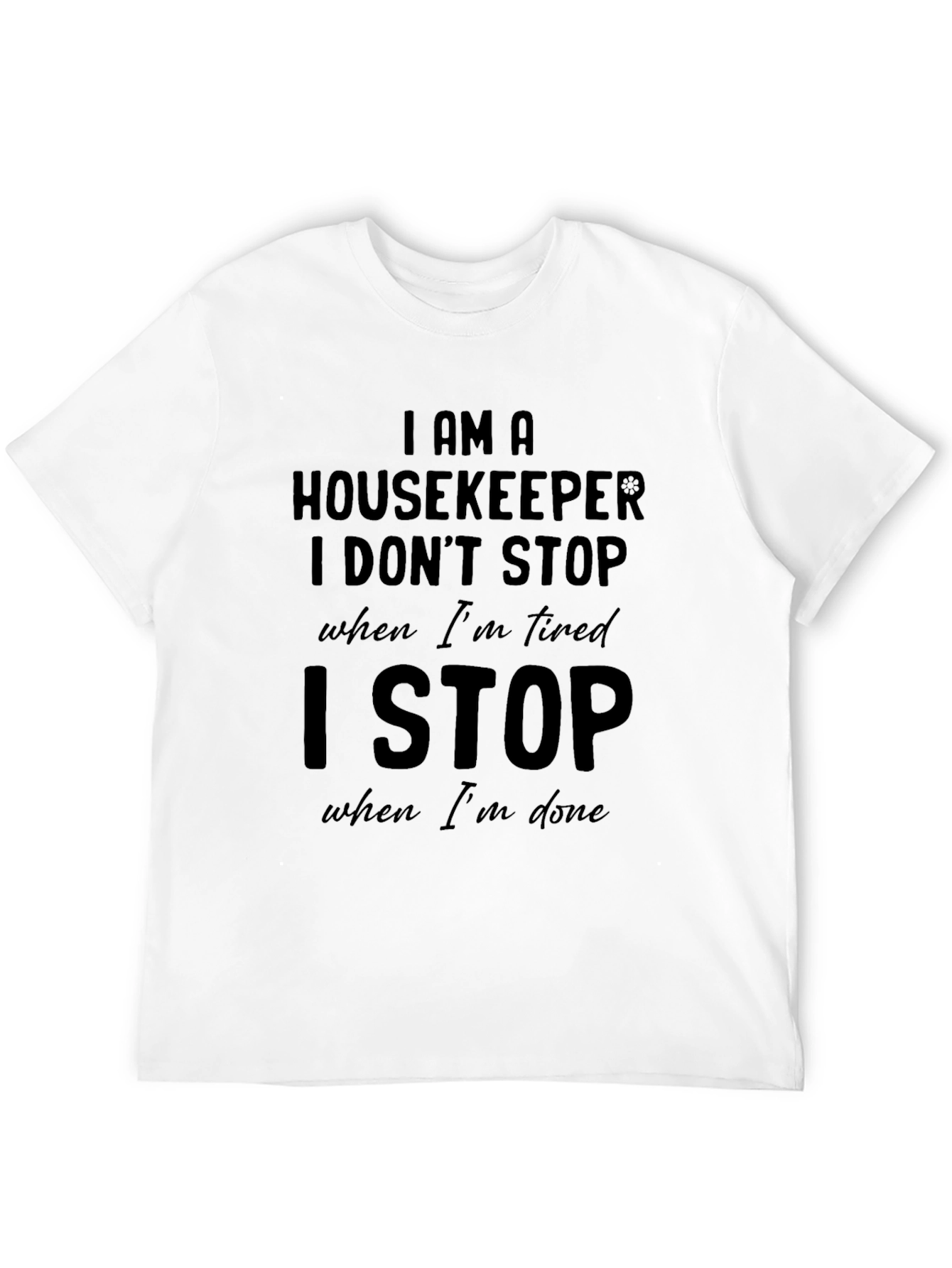 Housekeeper T-Shirt: I Stop When Im Done