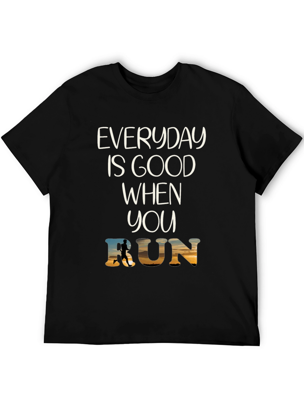 Everyday Is Good When You Run T-Shirt