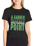 A Garden Always Has a Point T-Shirt