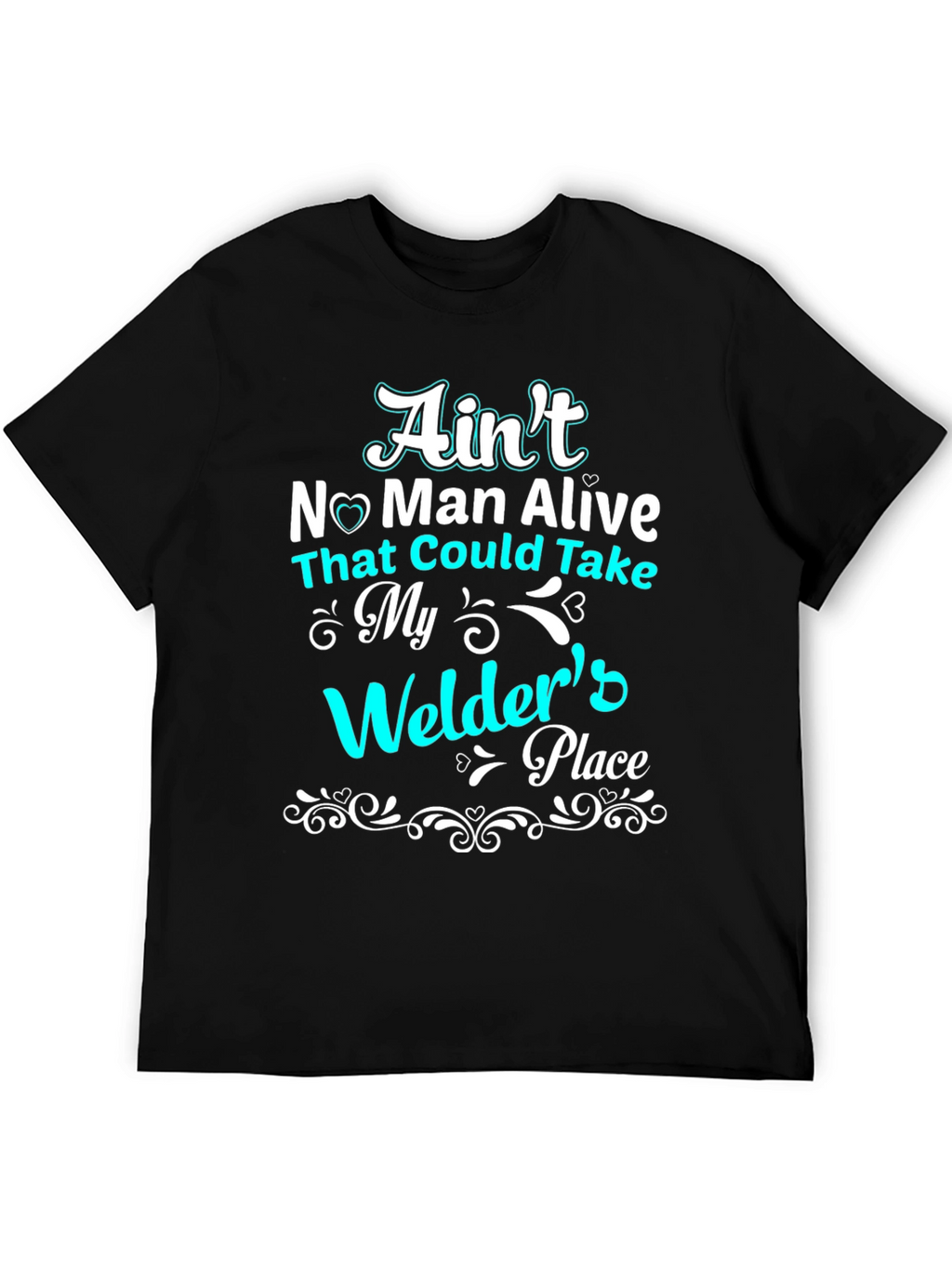 Welders Place T-Shirt - Aint No Man Alive