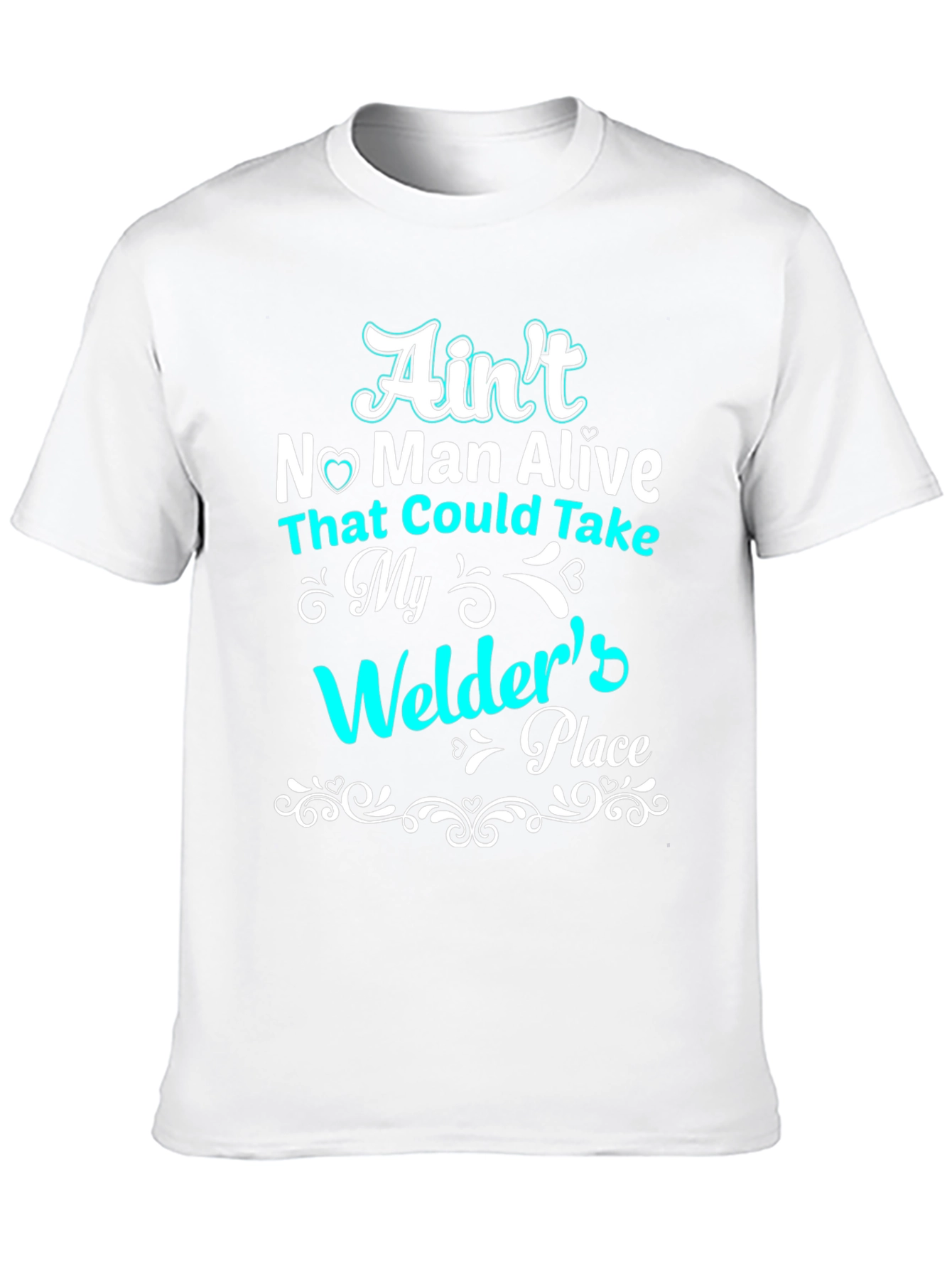Welders Place T-Shirt - Aint No Man Alive