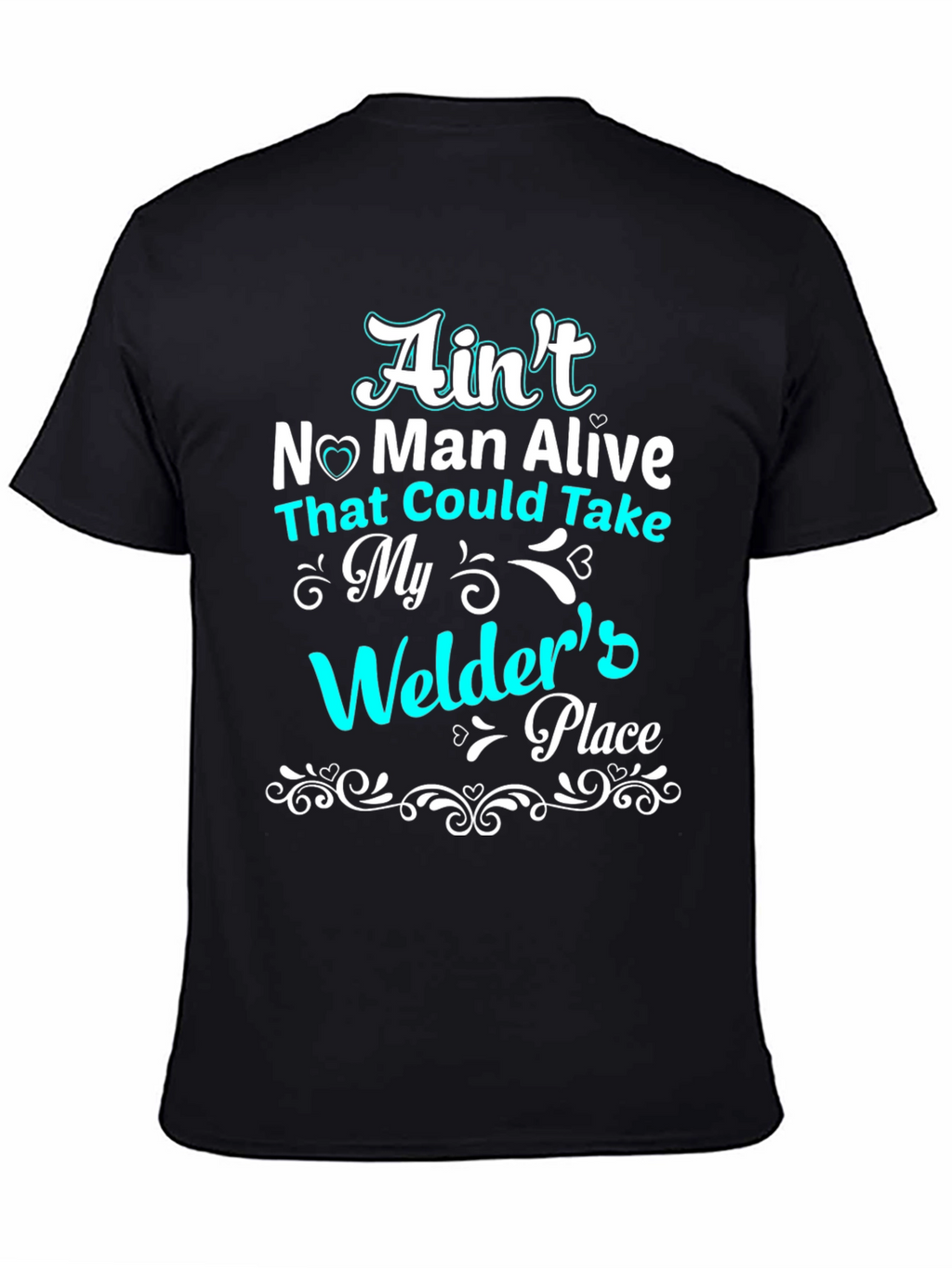 Welders Place T-Shirt - Aint No Man Alive