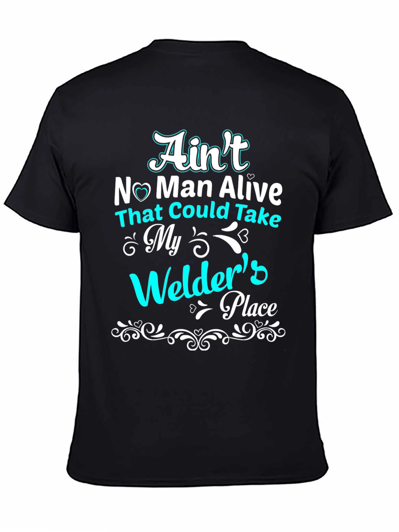 Welders Place T-Shirt - Aint No Man Alive