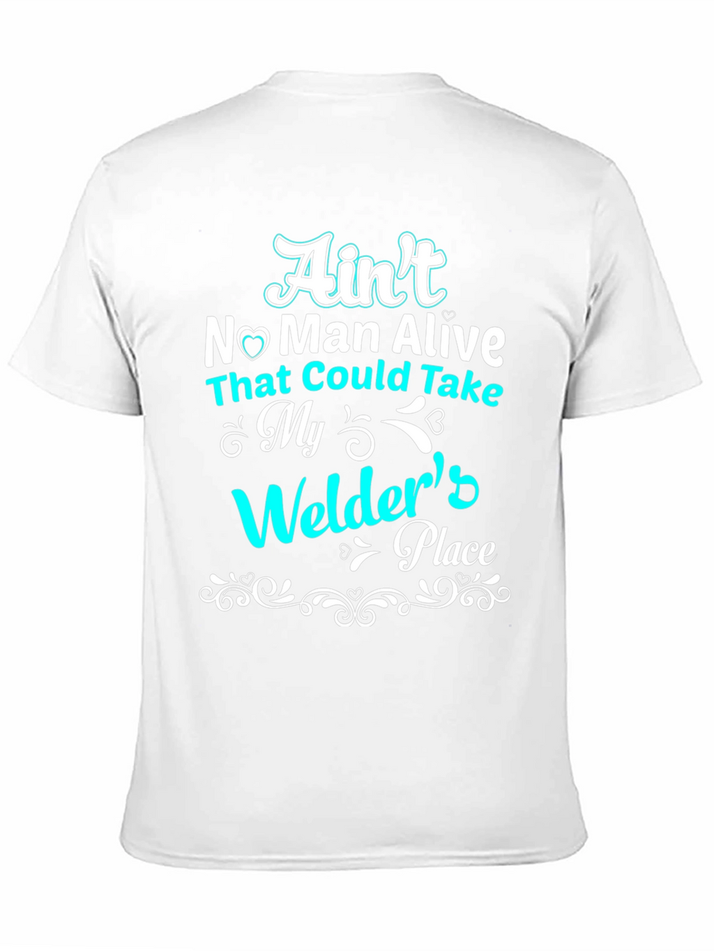 Welders Place T-Shirt - Aint No Man Alive