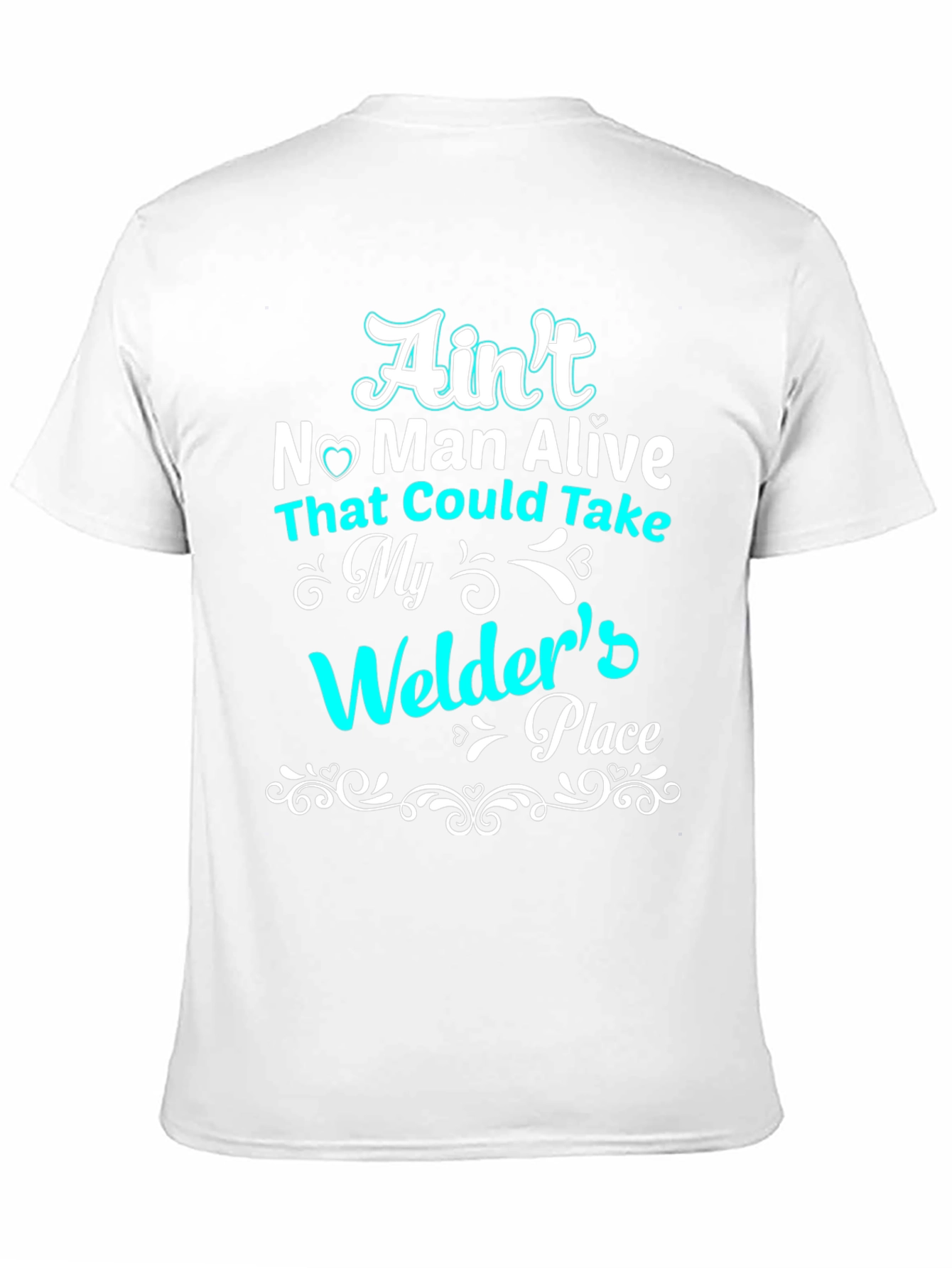 Welders Place T-Shirt - Aint No Man Alive