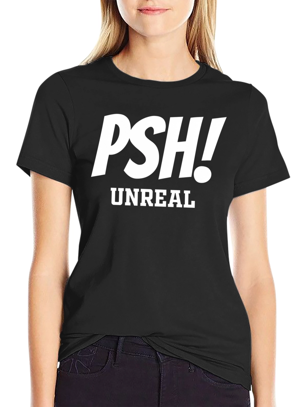PSH! Unreal Graphic Tee - Trendy Sarcastic T-Shirt