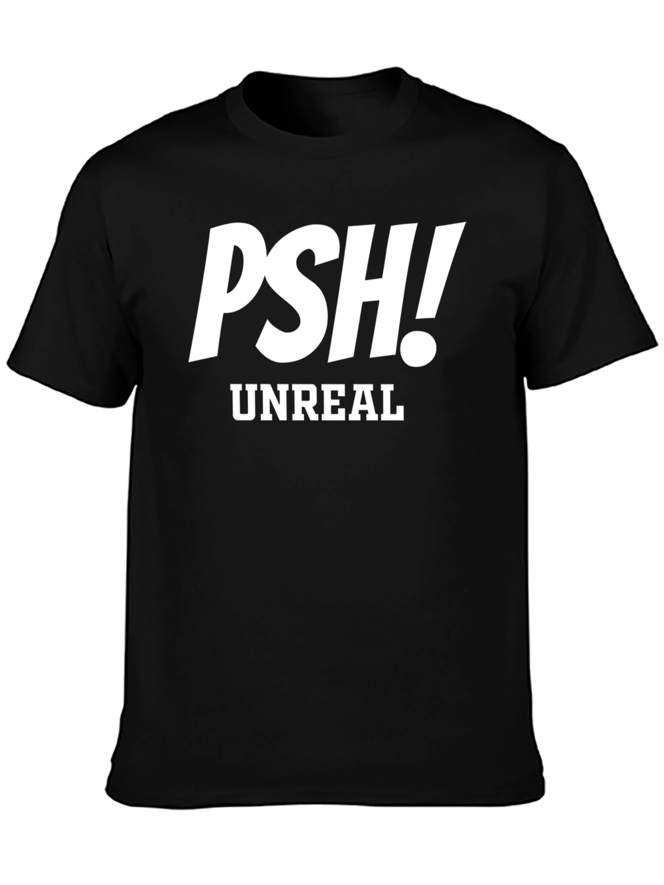 PSH! Unreal Graphic Tee - Trendy Sarcastic T-Shirt