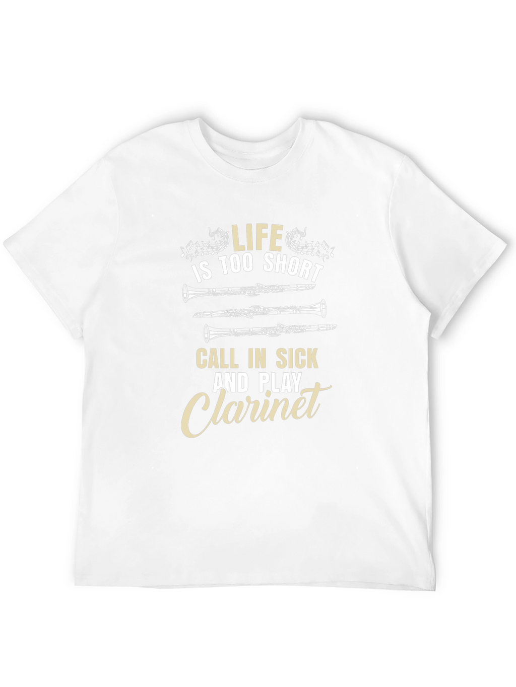 Life is too Short Play Clarinet T-Shirt