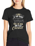 Life is too Short Play Clarinet T-Shirt