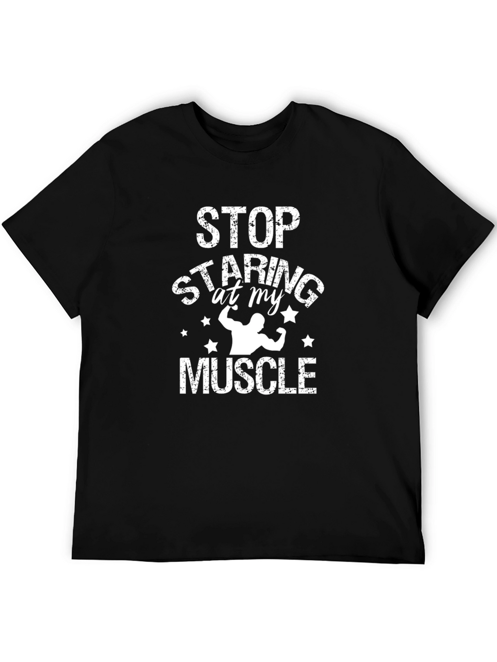 Stop Staring At My Muscle Graphic T-Shirt