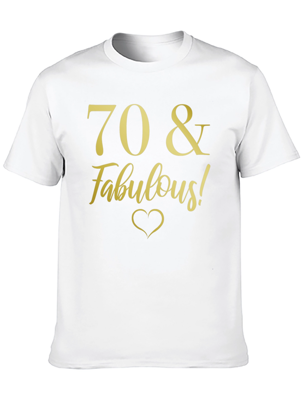70 & Fabulous Birthday T-Shirt - Gold Print