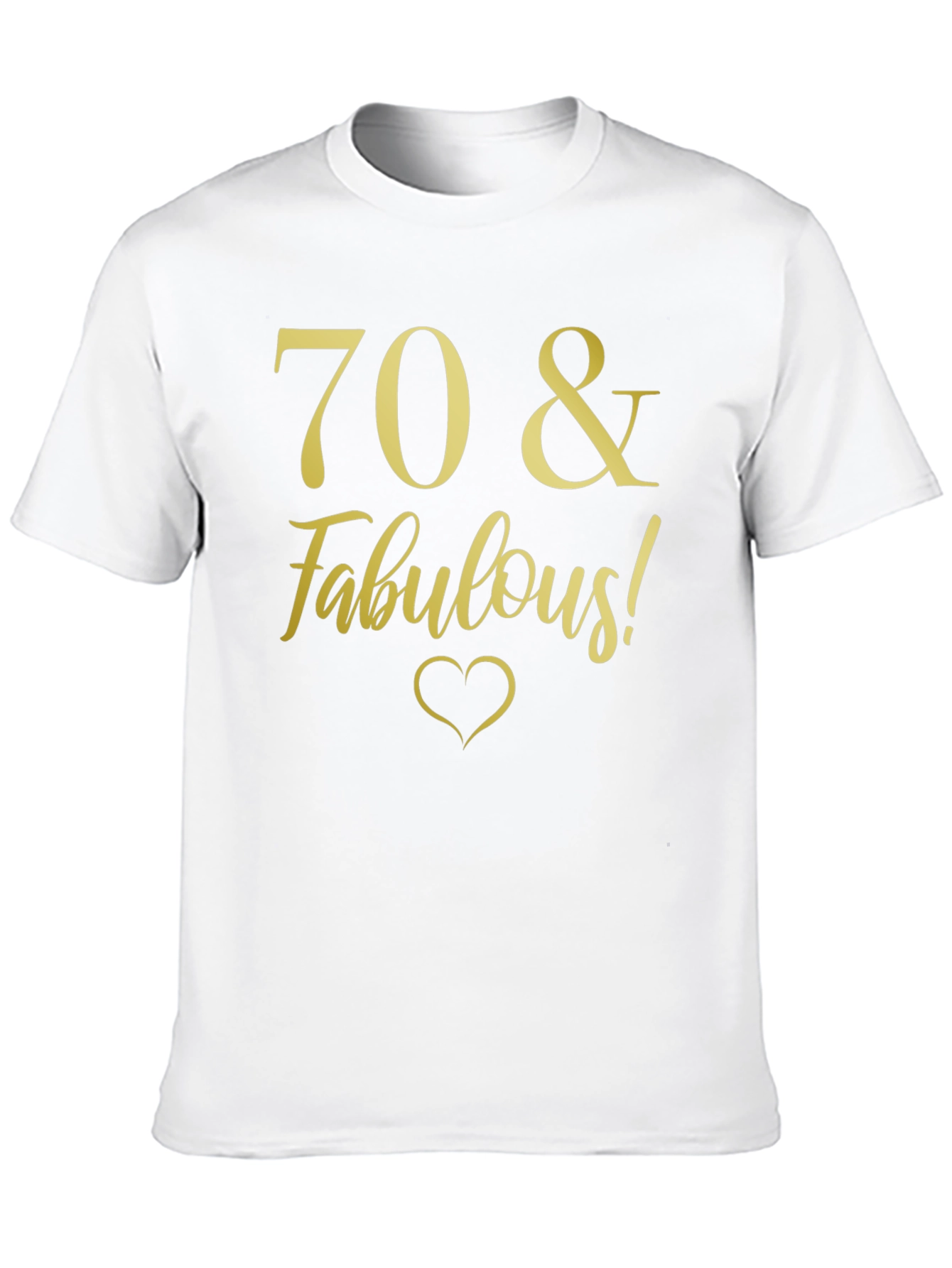 70 & Fabulous Birthday T-Shirt - Gold Print