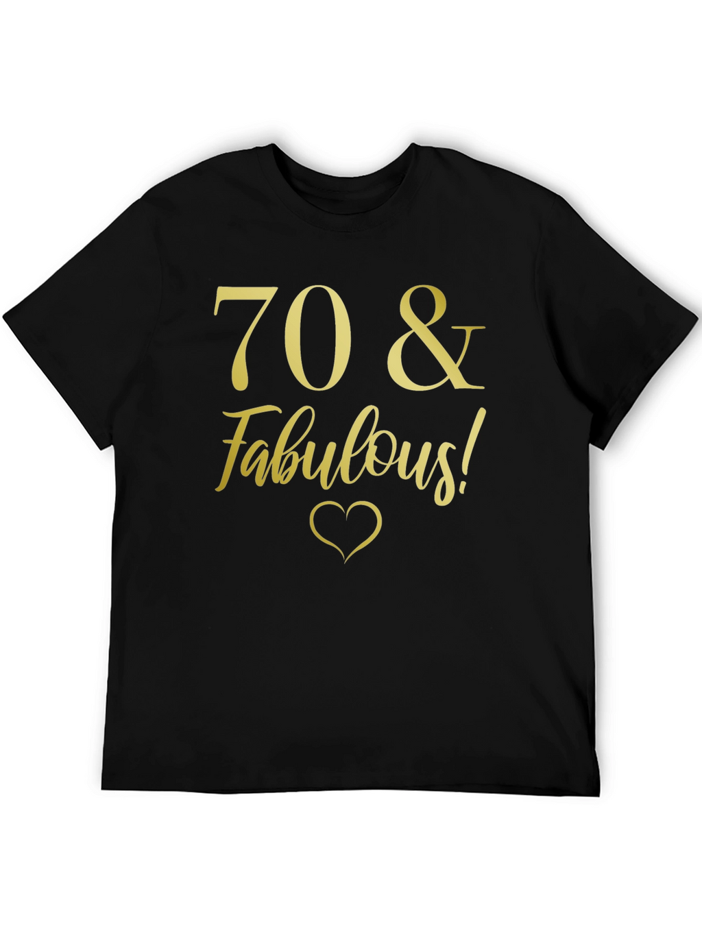 70 & Fabulous Birthday T-Shirt - Gold Print