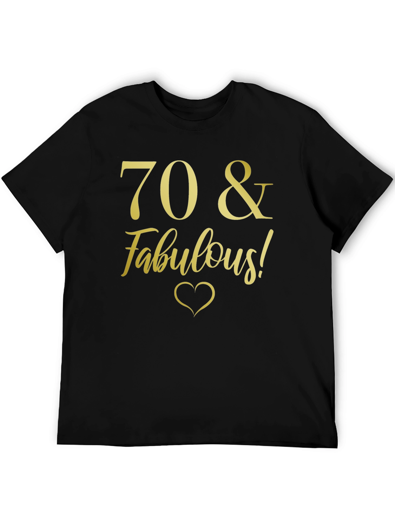 70 & Fabulous Birthday T-Shirt - Gold Print