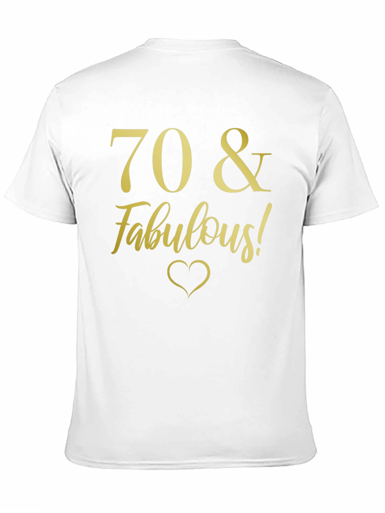 70 & Fabulous Birthday T-Shirt - Gold Print