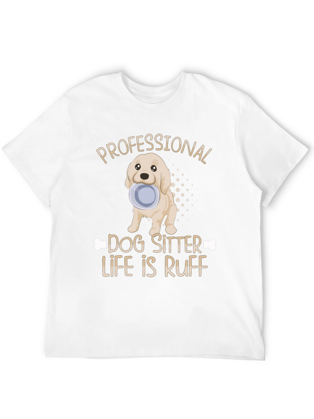 Dog Sitter T-Shirt: Ruff Life