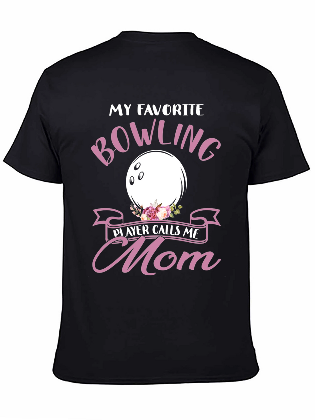 My Favorite Bowling Player Calls Me Mom T-Shirt