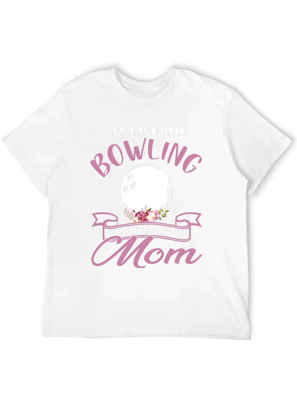 My Favorite Bowling Player Calls Me Mom T-Shirt