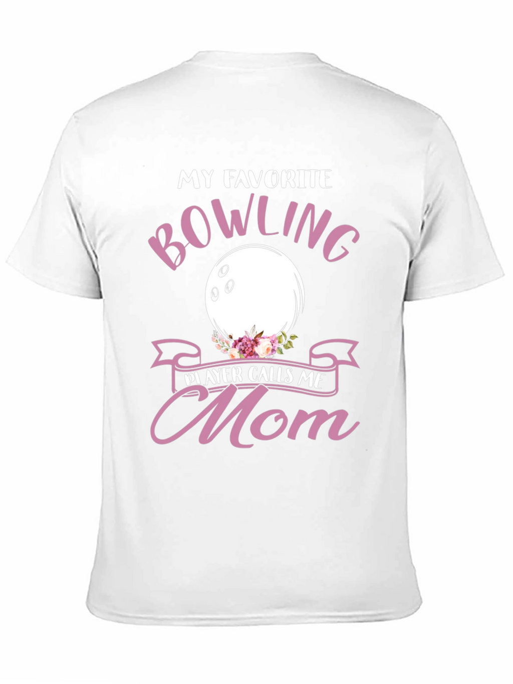My Favorite Bowling Player Calls Me Mom T-Shirt