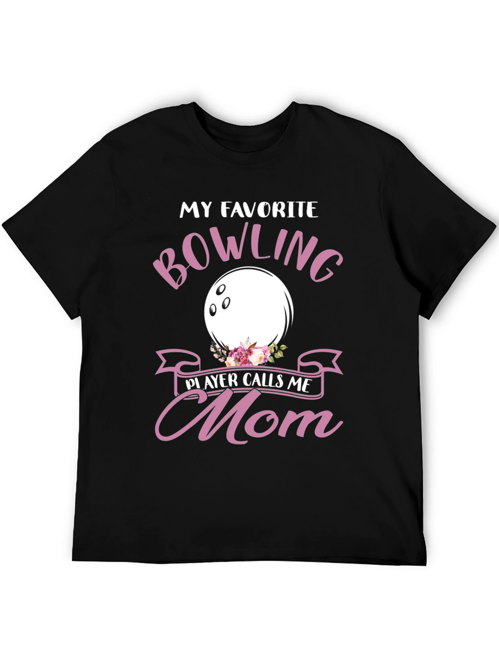 My Favorite Bowling Player Calls Me Mom T-Shirt