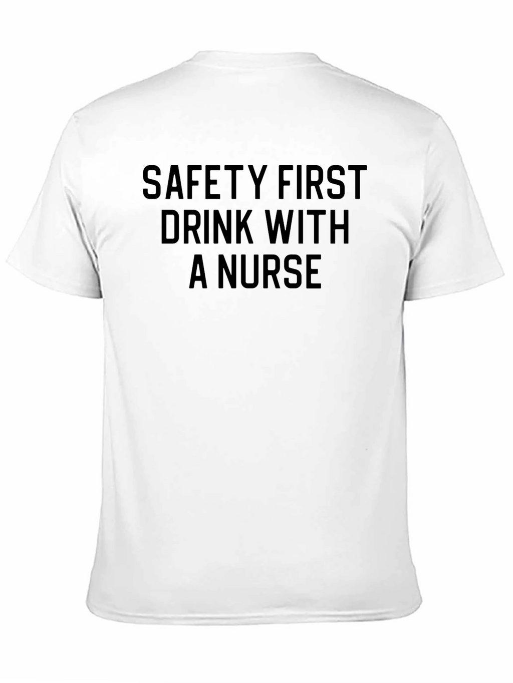 Safety First Drink With a Nurse T-Shirt
