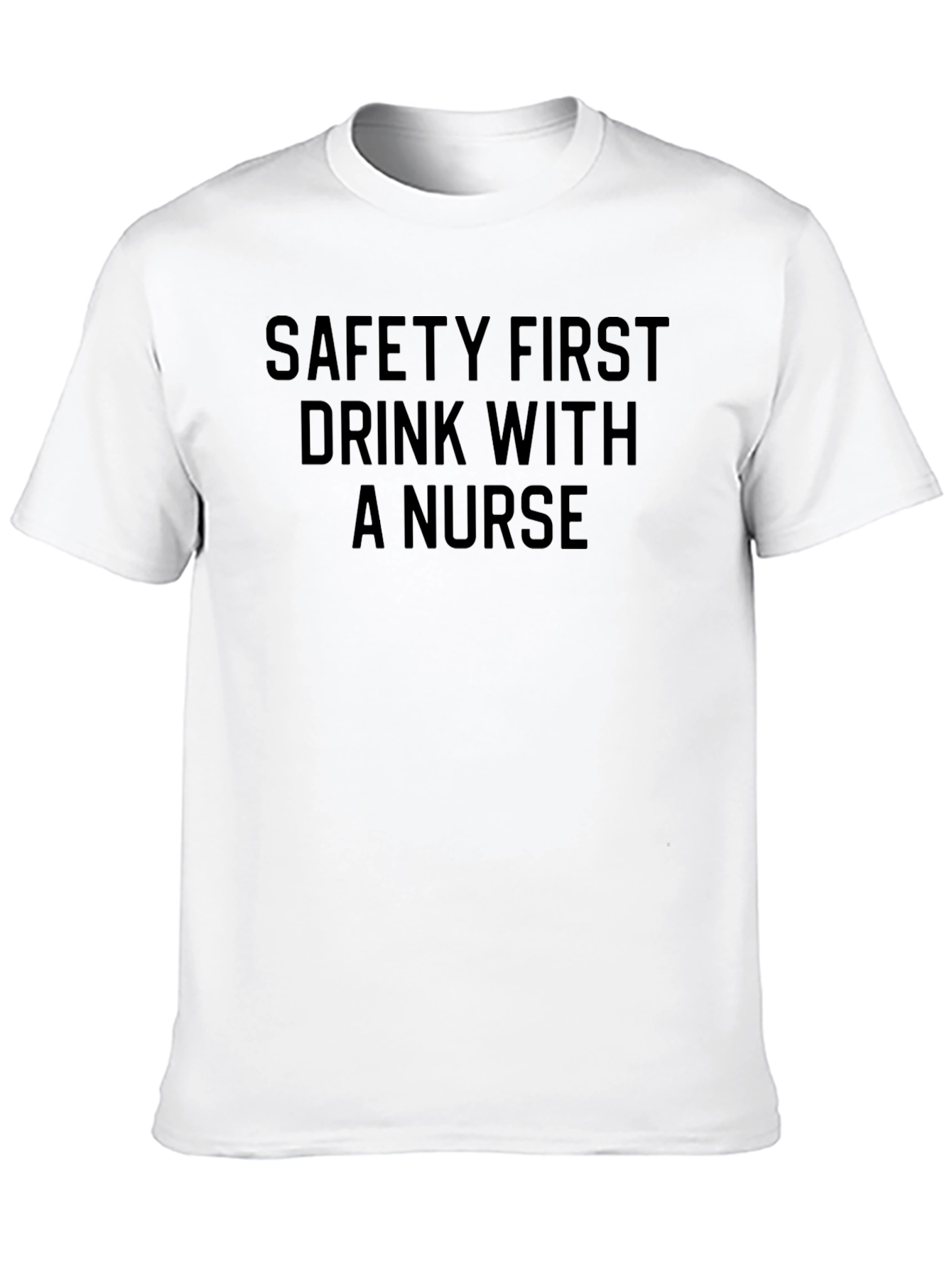 Safety First Drink With a Nurse T-Shirt