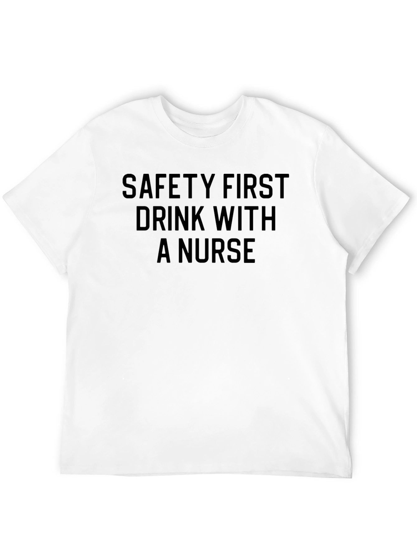 Safety First Drink With a Nurse T-Shirt