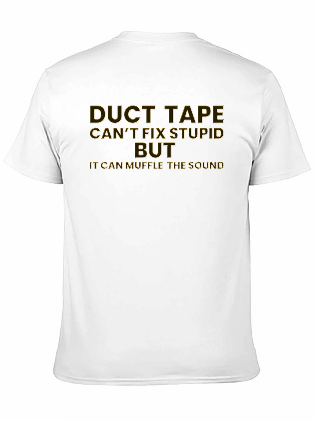 Duct Tape Cant Fix Stupid Funny Graphic T-Shirt