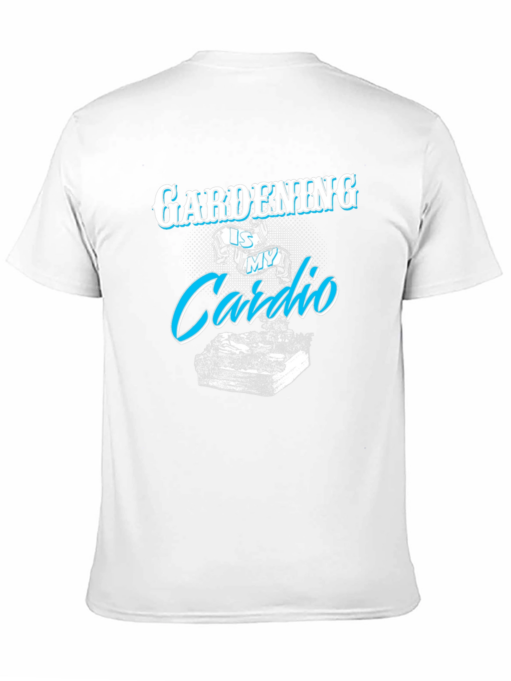 Gardening is My Cardio T-Shirt