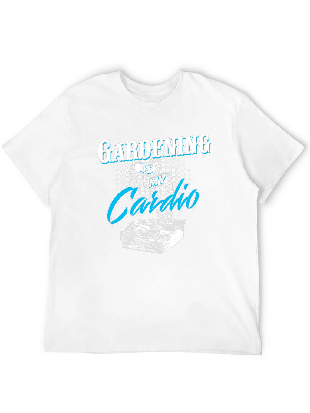Gardening is My Cardio T-Shirt
