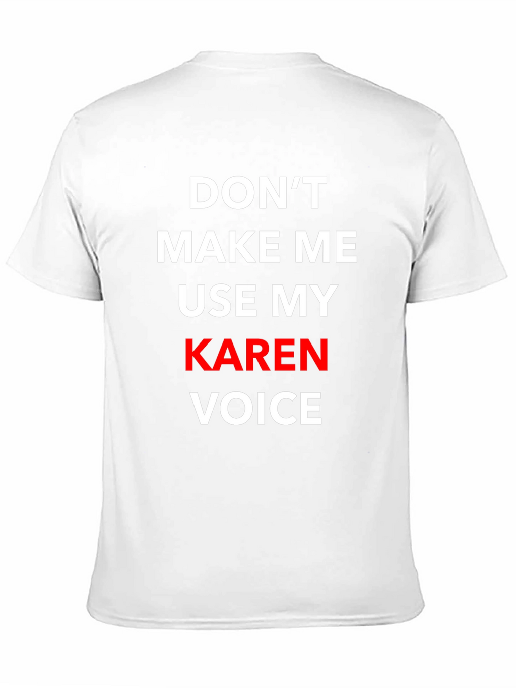 Dont Make Me Use My Karen Voice T-Shirt