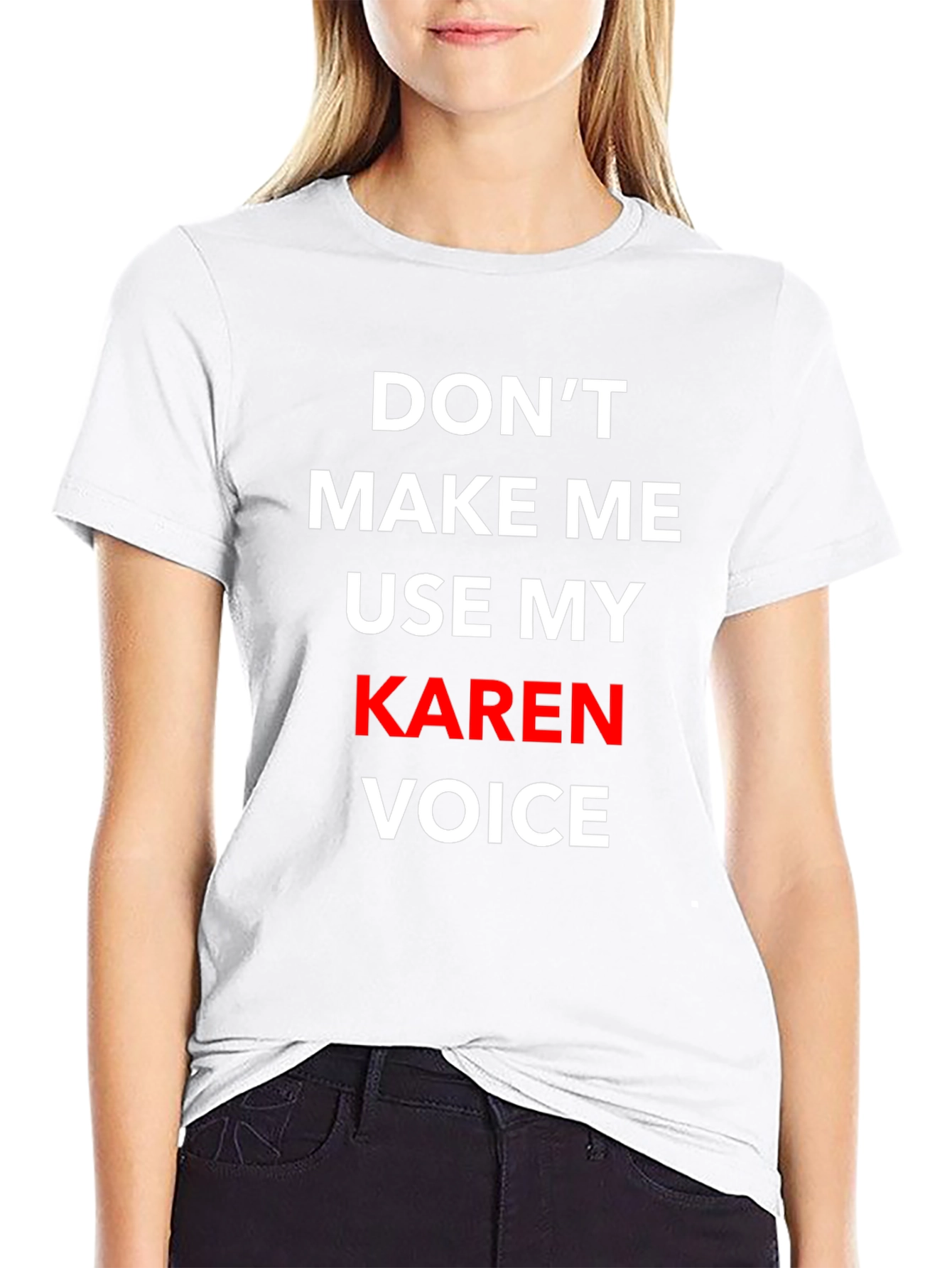 Dont Make Me Use My Karen Voice T-Shirt