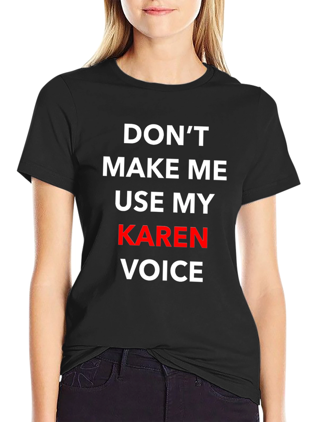 Dont Make Me Use My Karen Voice T-Shirt
