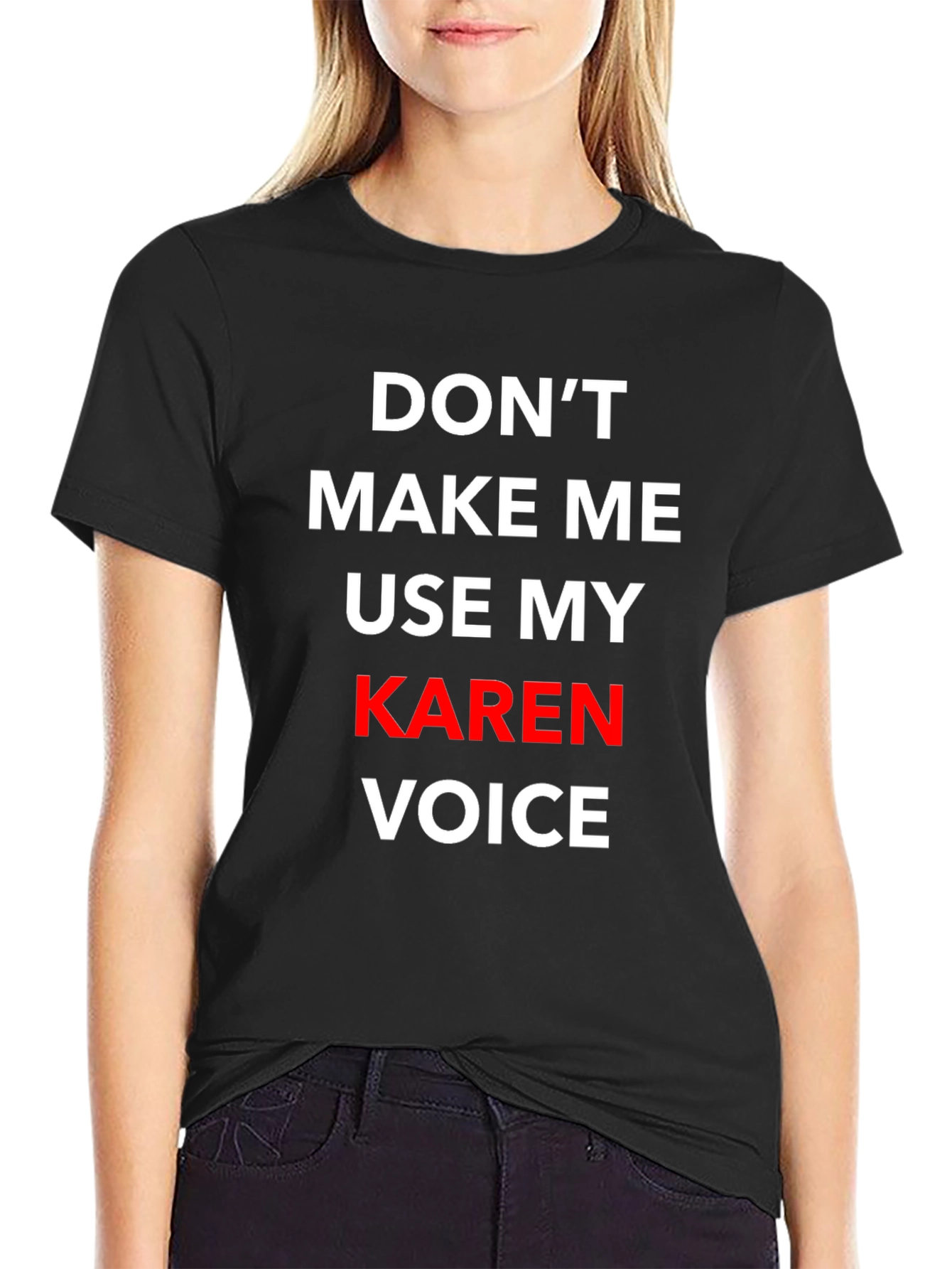 Dont Make Me Use My Karen Voice T-Shirt