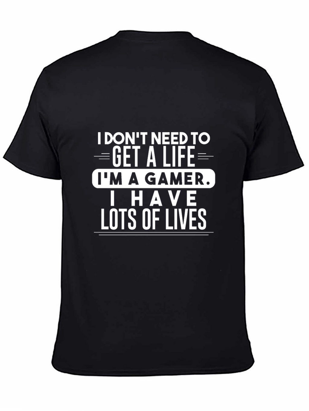 Gamer T-Shirt: I Dont Need a Life