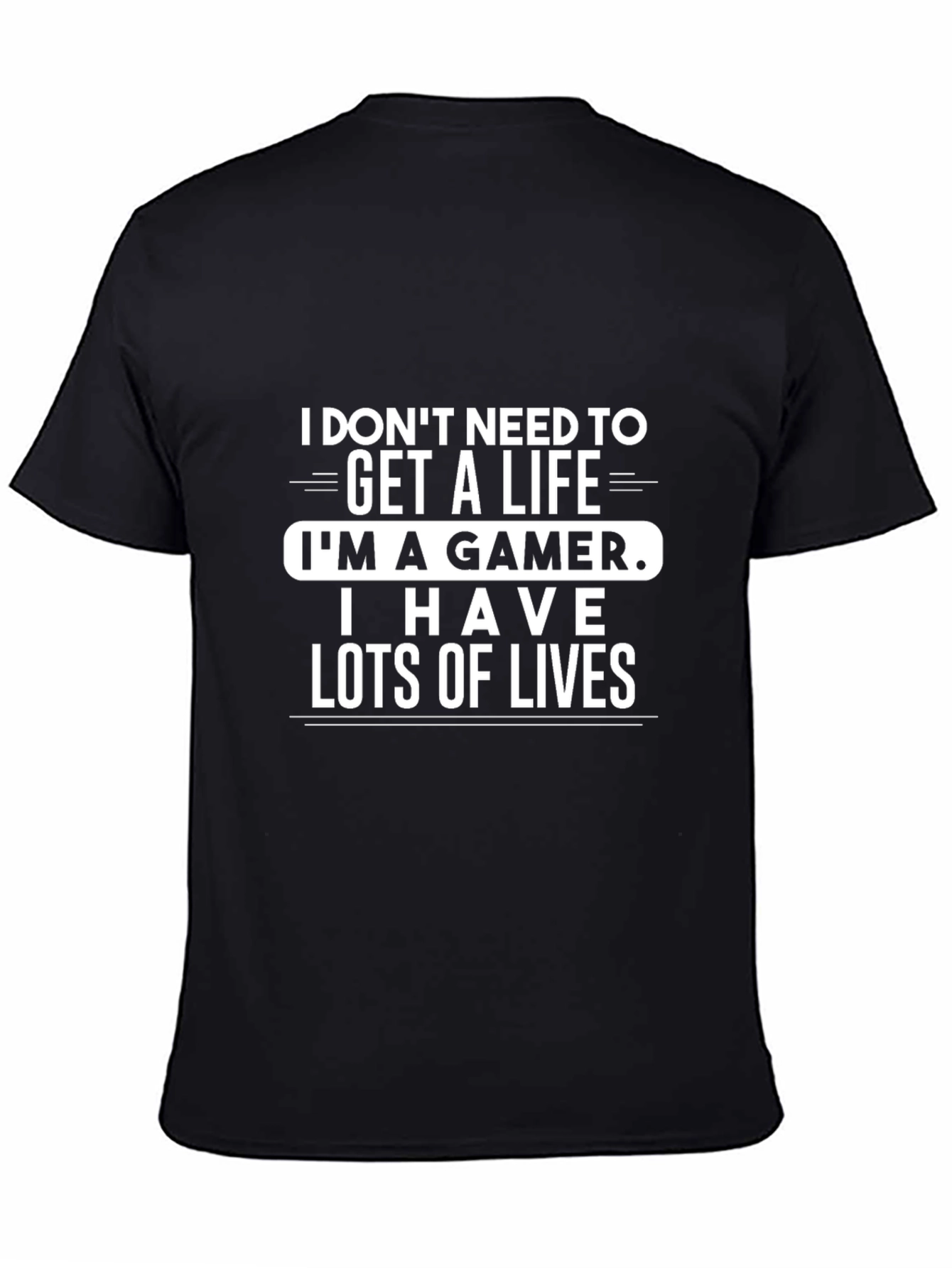 Gamer T-Shirt: I Dont Need a Life