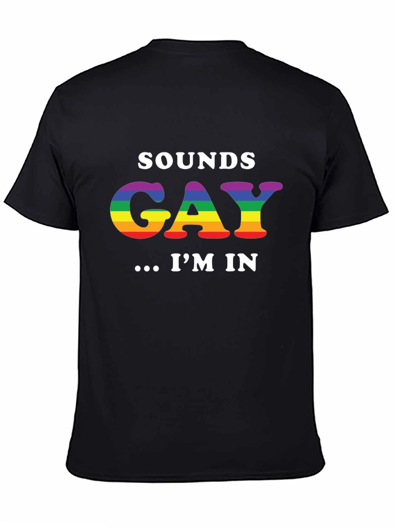 Sounds Gay Im In T-Shirt - Rainbow LGBT Pride