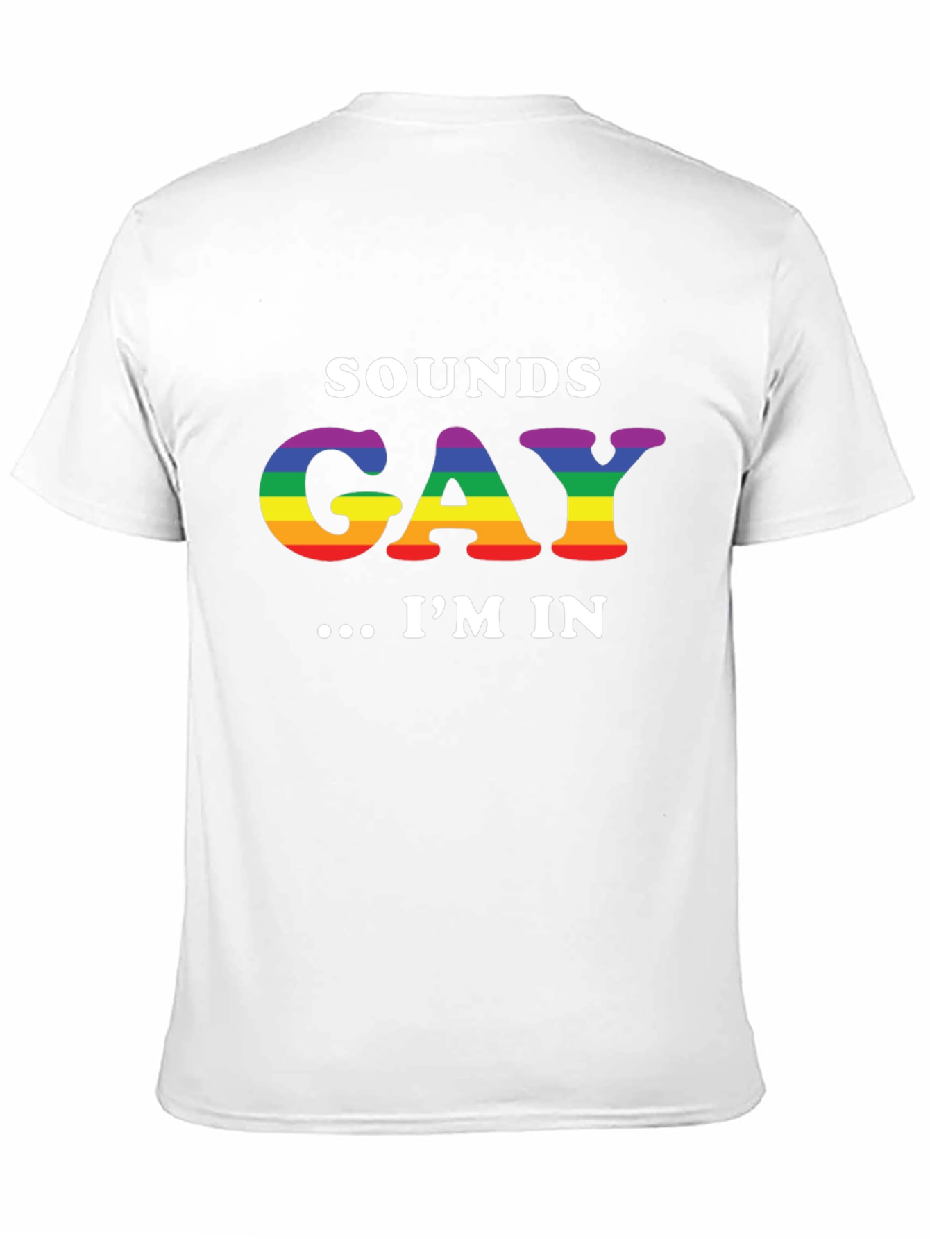 Sounds Gay Im In T-Shirt - Rainbow LGBT Pride