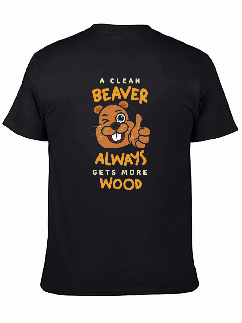 A Clean Beaver Gets More Wood Black T-Shirt