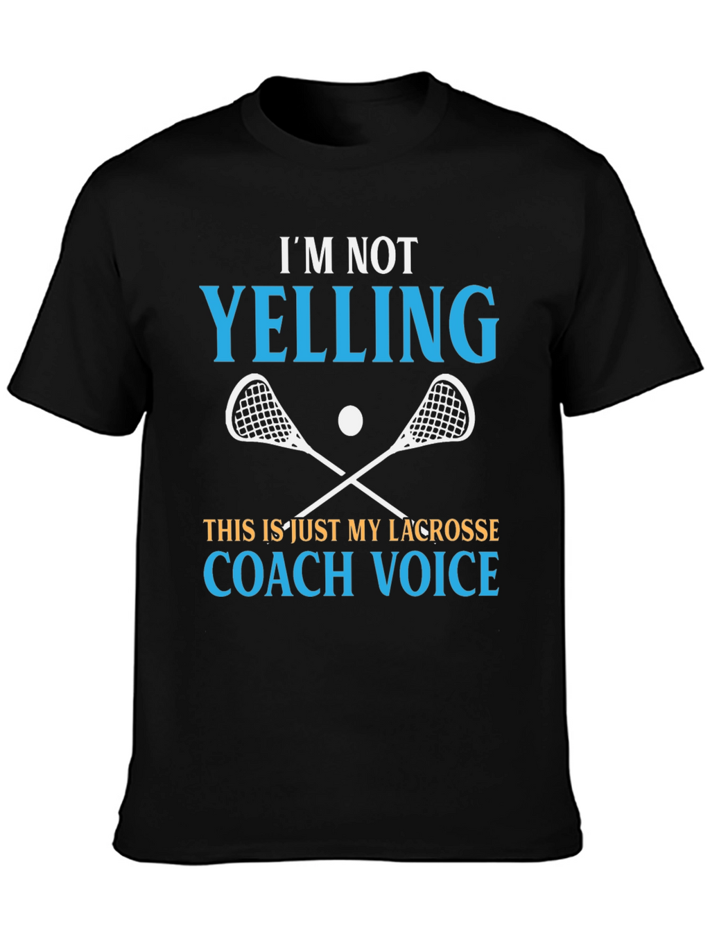 Lacrosse Coach T-Shirt - Im Not Yelling Funny Tee