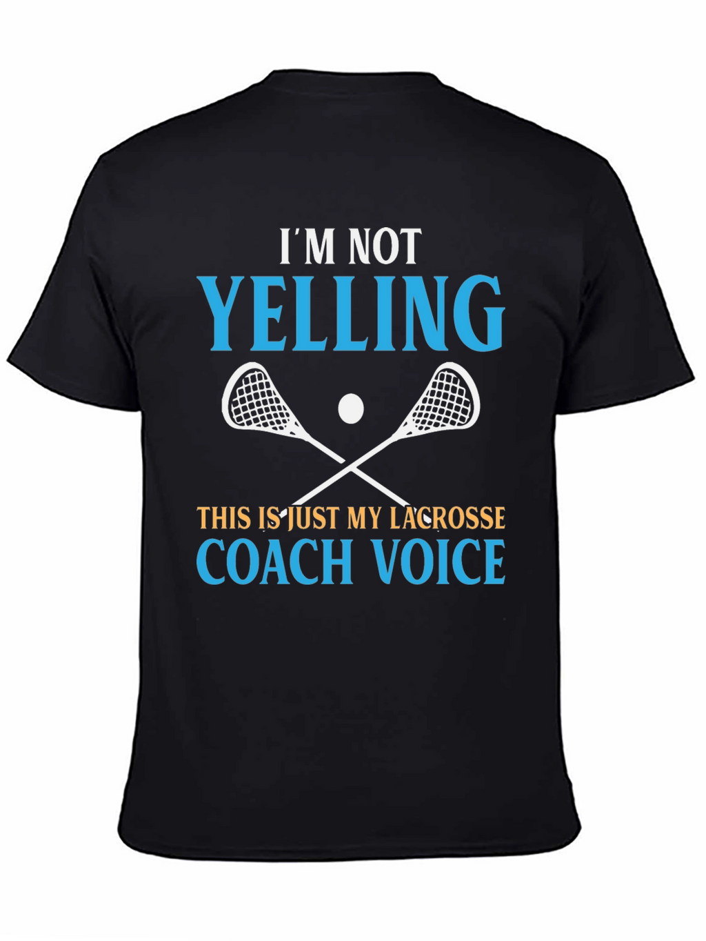 Lacrosse Coach T-Shirt - Im Not Yelling Funny Tee