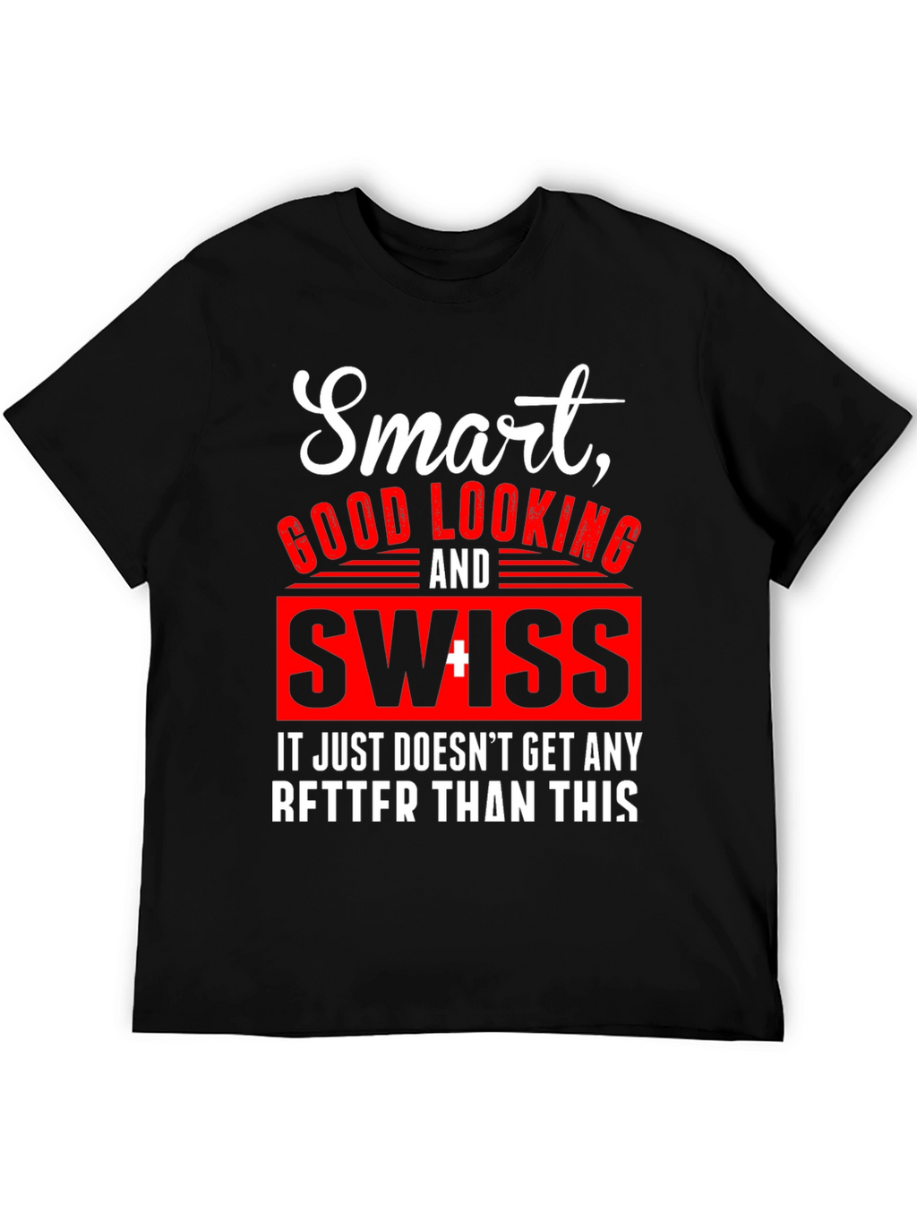 Smart Good Looking Swiss T-Shirt